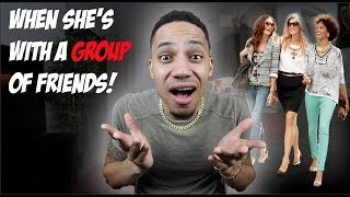 How To Approach When She's With A GROUP of Friends!