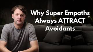 Why Super Empaths Always Attract Avoidants