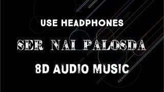 Ser Nai Palosda (8D AUDIO) Ammy Virk 8D Latest Punjabi Song 2022  | 8D AUDIO MUSIC