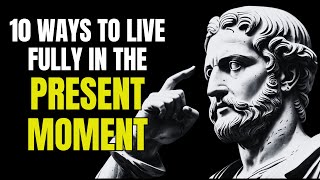 The Art of Now: 10 Gateways to Present Moment Mastery | Stoicism