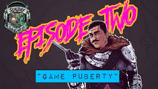 The Sunday Slaughter Podcast - Episode 2 [Game Puberty]