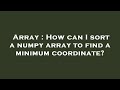 Array : How can I sort a numpy array to find a minimum coordinate?
