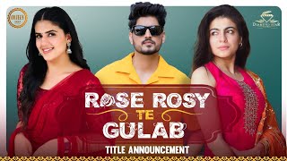 Rose Rosy te Gulab (Official Title Annoucement) Gurnam Bhullar | Maahi Sharma | Pranjal Dahiya