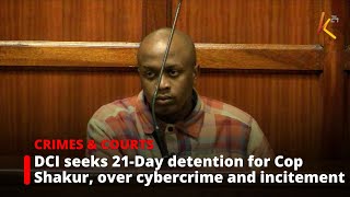 DCI seeks 21-day detention for Cop Shakur, over cybercrime and incitement charges.