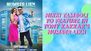 Nikki Tamboli to feature in Tony Kakkar's Number Likh