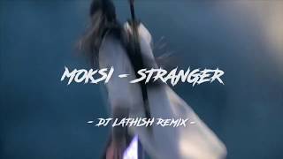 Moksi - Stranger (DJ Lathish Remix)