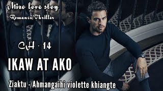 IKAW AT AKO || Chapter - 14 || Ziaktu - Ahmangaihi violette khiangte