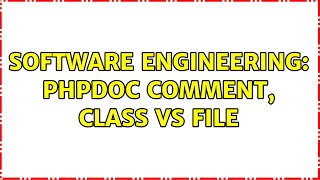 Software Engineering: PHPDoc Comment, Class vs File