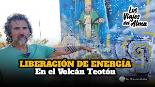 LIBERACIÓN DE ENERGÍA En El Volcán Teotón 🌋✈️​✨​​ Los Viajes Del Alma