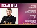 Michael Buble 2024 MIX Best Songs - Feeling Good, Home, Haven't Met You Yet, Everything