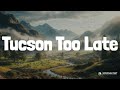 Tucson Too Late (Lyrics) - Jordan Davis | Heart Radio