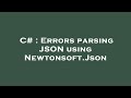 C# : Errors parsing JSON using Newtonsoft.Json