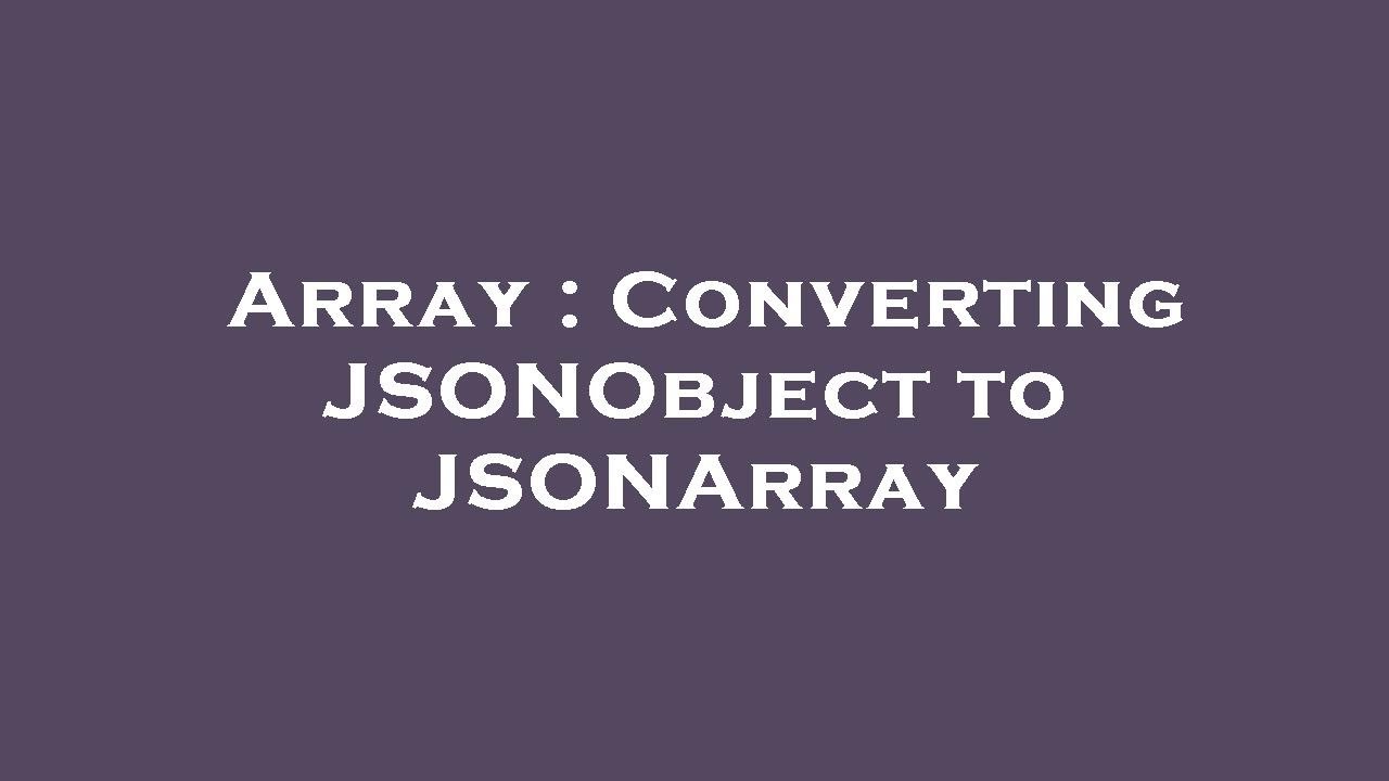 Array Converting Jsonobject To Jsonarray Youtube Array Converting Jsonobject To Jsonarray Youtube