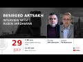 Besieged Artsakh – Interview with Ruben Vardanyan