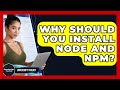 Why Should You Install Node And Npm? - JavaScript Toolkit