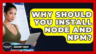 Why Should You Install Node And Npm? - JavaScript Toolkit