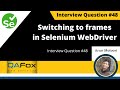 How to switch to frames in Selenium WebDriver?  (Interview Question #48)