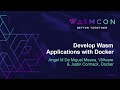 Develop Wasm Applications with Docker - Angel M De Miguel Meana, VMware & Justin Cormack, Docker