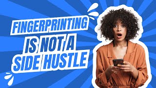 Why fingerprinting is a legit business - Not a side hustle.