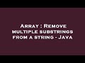 Array : Remove multiple substrings from a string - Java