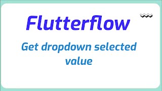 How to get dropdown selected value in Flutterflow