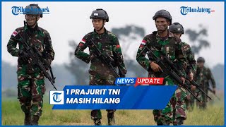 TNI Cari 1 Prajurit Hilang Seusai Diserang KKB Papua