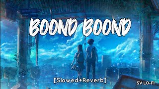 Boond Boond [Slowed+Reverb] Ankit Tiwari | Roy | SV Lofi