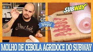 COMO FAZER O MOLHO DE CEBOLA AGRIDOCE DO SUBWAY | #AnaMariaBrogui