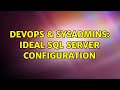 DevOps & SysAdmins: Ideal SQL server configuration (3 Solutions!!)