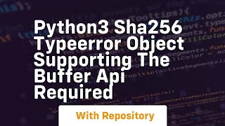 Python3 Sha256 TypeError object supporting the buffer API required