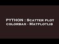 PYTHON : Scatter plot colorbar - Matplotlib