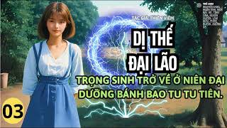 Tập 3 Dị thế đại lão trọng sinh trở về ở niên đại dưỡng bánh bao tu tiên.- làm giàu, dưỡng oa