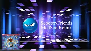 Scooter - Friends - MadScot - Remix