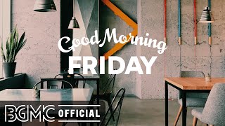 FRIDAY MORNING JAZZ: May Jazz & Cozy Bossa Nova Music for Happy Morning