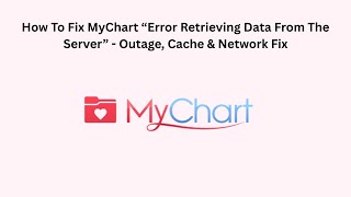 How To Fix MyChart “Error Retrieving Data From The Server” - Outage, Cache & Network Fix