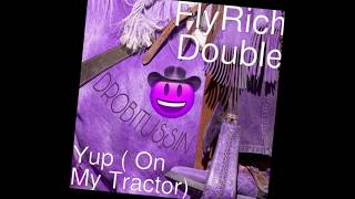 FlyRich Double - Yup (On My Tractor) (screwed and chopped)