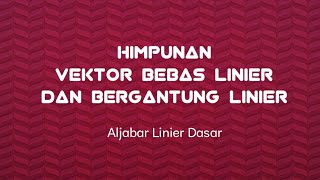 Himpunan Vektor Bebas Linier dan Bergantung Linier