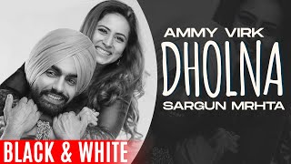 Dholna (Official B&W) | Qismat | Ammy Virk | Sargun Mehta | B Praak | Jaani | New Punjabi Songs 2021