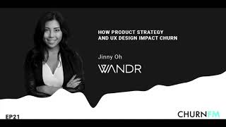 EP21| Jinny Oh (Wandr) - How product strategy and UX design impact churn