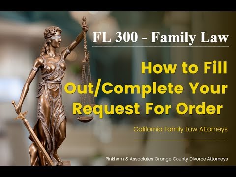 FL 300: How to fill out/complete your Request For Order FL 300: How to fill out/complete your Request For Order
