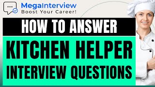 KITCHEN HELPER INTERVIEW QUESTIONS \u0026 ANSWERS - Learn How to ACE a Kitchen Helper Job Interview!