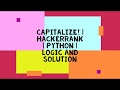 CAPITALIZE ! | HACKERRANK | PYTHON | LOGIC AND SOLUTION