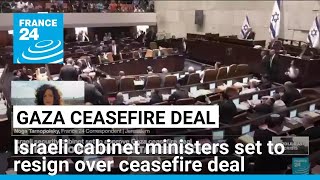 Israeli cabinet ministers set to resign over ceasefire deal with Hamas • FRANCE 24 English