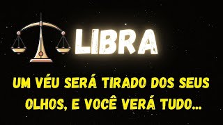 ♎️LIBRA😮UM VÉU SERÁ TIRADO DOS SEUS OLHOS, E VOCÊ VERÁ TUDO...