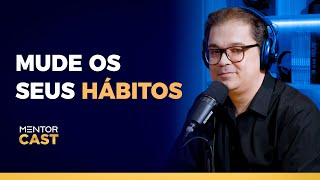 Quais hábitos você precisa mudar l Mentor Cast #210 com @CleitonPinheirooficial