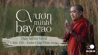 Thầy Minh Niệm | Chúc Tết Xuân Giáp Thìn 2024: Vươn mình bay cao