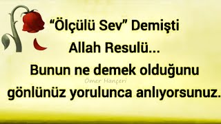 “Ölçülü Sev” Demişti Allah Resulü 🥀 Bunun ne demek olduğunu 🥀 Gönlünüz yorulunca anlıyorsunuz.! 🥀🕋🥀