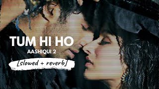 Tum Hi Ho - Arijit Singh (Aashiqui 2) [slowed + reverb]