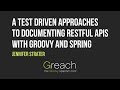 A Test Driven Approaches to Documenting RESTful APIs with Groovy and Spring REST Docs - Jenn Strater