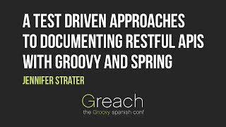 A Test Driven Approaches to Documenting RESTful APIs with Groovy and Spring REST Docs - Jenn Strater